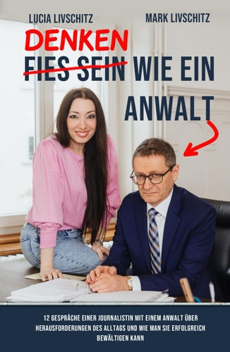 Fies sein [durchgestrichen] wie ein Anwalt 12 Gespräche einer Journalistin mit einem Anwalt über Herausforderungen des Alltags und wie man sie erfolgreich bewältigen kann - ein strategischer Werkzeugkasten
