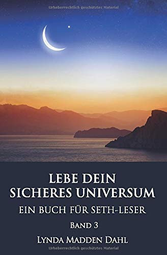 LEBE DEIN SICHERES UNIVERSUM, Band 3: EIN BUCH FÜR SETH-LESER (German Edition)