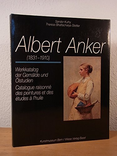 Albert Anker, 1831-1910 Werkkatalog der Gemälde und Ölstudien