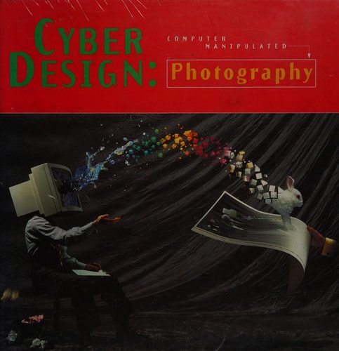 Cyber Design: Photography Computer Manipulated Photography