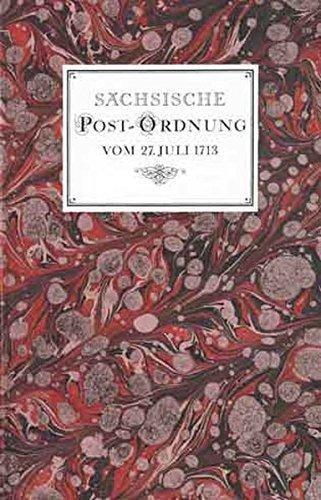 Sächsische Postordnung vom 27. Juli 1713 : mit einem Beitrag zur sächsischen Postgeschichte