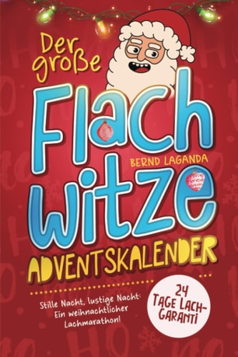 Der große Flachwitze Adventskalender Stille Nacht, lustige Nacht: Ein weihnachtlicher Lachmarathon! 24 Tage Lachgarantie