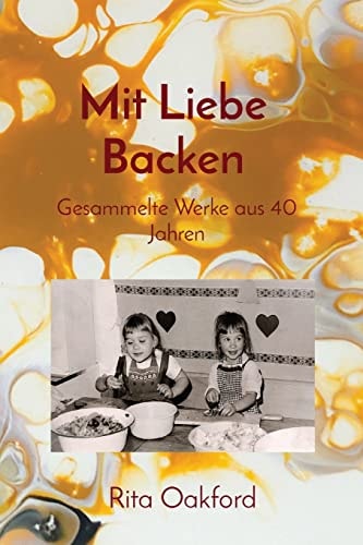 Mit Liebe Backen Gesammelte Werke aus 40 Jahren