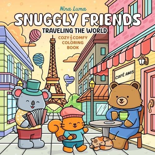 Snuggly Friends - Traveling the World: Super Cute and Fun Coloring Book for Adults and Teens with Cozy Fuzzy Animal Characters in Hygge Holiday ... Music