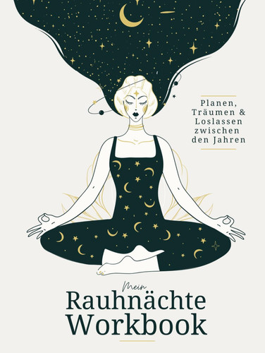 Mein Rauhnächte Workbook - Dein persönlicher Begleiter für die 12 magischen Nächte: Geführtes Journal zum Planen, Träumen und Loslassen zwischen den Jahren - Buch und Tagebuch (German Edition)
