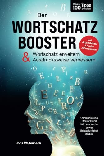 Der Wortschatz-Booster Wortschatz erweitern & Ausdrucksweise verbessern: Mit über 100 Tipps & Übungen Kommunikation, Rhetorik & Schlagfertigkeit stärken