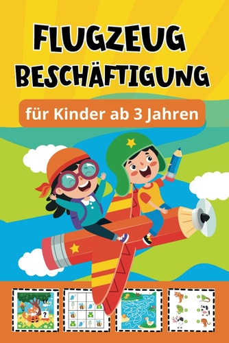 Flugzeug Beschäftigung für Kinder ab 3 Jahren: Bunte Rätsel & Reise Spiele für das Handgepäck | inkl. Lösungen (German Edition)