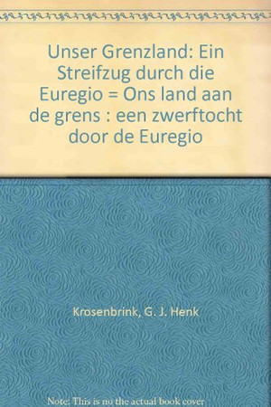 Unser Grenzland: e. Streifzug durch d. Euregio = Ons land aan de grens