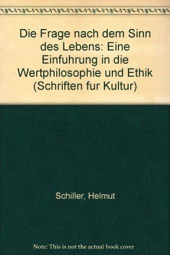 Die Frage nach dem Sinn des Lebens eine Einführung in die Wertphilosophie und Ethik
