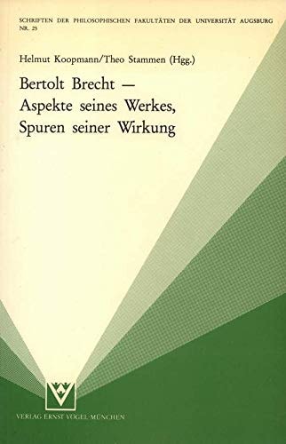 Bertolt Brecht: Aspekte seines Werkes, Spuren seiner Wirkung (Schriften der Philosophischen Fakultäten der Universität Augsburg) (German Edition)