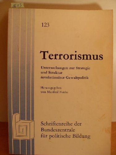 Terrorismus: Untersuchungen zur Strategie und Struktur revolutionärer Gewaltpolitik (Schriftenreihe der Bundeszentrale für Politische Bildung ; Bd. 123) (German Edition)