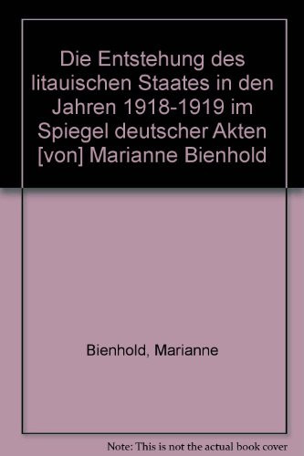 Die Entstehung des litauischen Staates in den Jahren 1918-1919 im Spiegel deutscher Akten (German Edition)