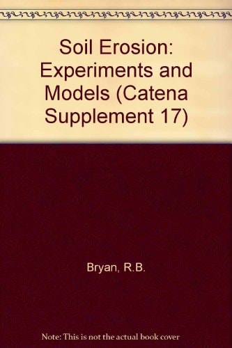 Soil Erosion: Experiments and Models (Catena Supplement 17)