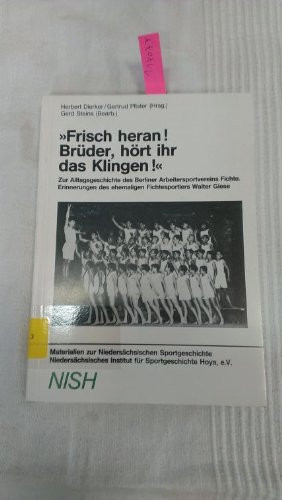 "Frisch heran! Brüder, hört ihr das Klingen!" zur Alltagsgeschichte des Berliner Arbeitersportvereins Fichte : Erinnerungen des ehemaligen Fichtesportlers Walter Giese