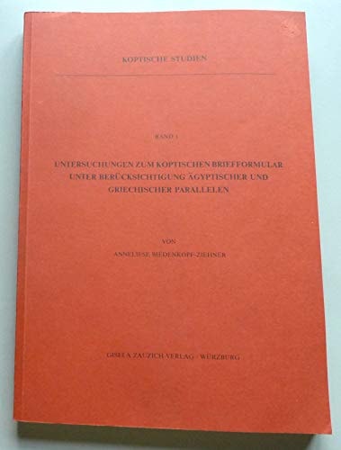 Untersuchungen Zum Koptischen Briefformular Unter Berucksichtigung Agyptischer Und Griechischer Parallelen (Koptische Studien) (German Edition)
