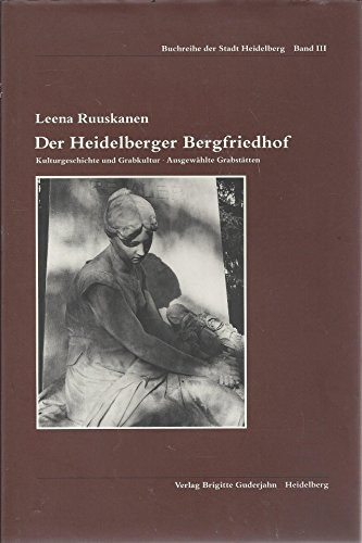 Der Heidelberger Bergfriedhof Kulturgeschichte und Grabkultur : ausgewählte Grabstätten