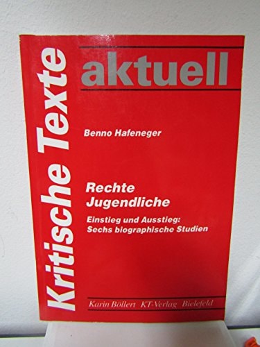 Rechte Jugendliche: Einstieg und Ausstieg : sechs biographische Studien (Kritische Texte aktuell) (German Edition)