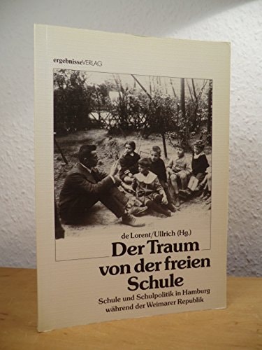 Der Traum von der freien Schule: Schule und Schulpolitik in der Weimarer Republik (Hamburger Schriftenreihe zur Schul- und Unterrichtsgeschichte) (German Edition)