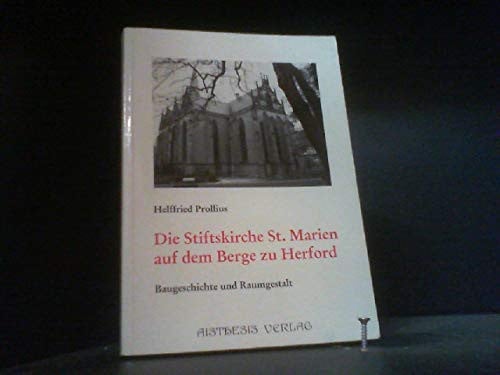 Die Stiftskirche St. Marien auf dem Berge zu Herford: Von der vorromanischen Wallfahrtskapelle zur gotischen Hallenkirche des 14. Jahrhunderts : ... und Raumgestalt (German Edition)