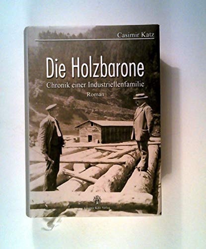 Die Holzbarone Chronik einer Industriellenfamilie : Roman