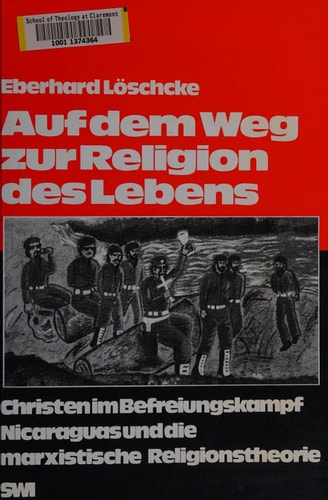 Auf dem Weg zur Religion des Lebens Christen im Befreiungskampf Nicaraguas und die marxistische Religionstheorie