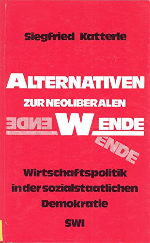 Alternativen zur neoliberalen Wende: Wirtschaftspolitik in der sozialstaatlichen Demokratie (SWI-- ausser der Reihe) (German Edition)