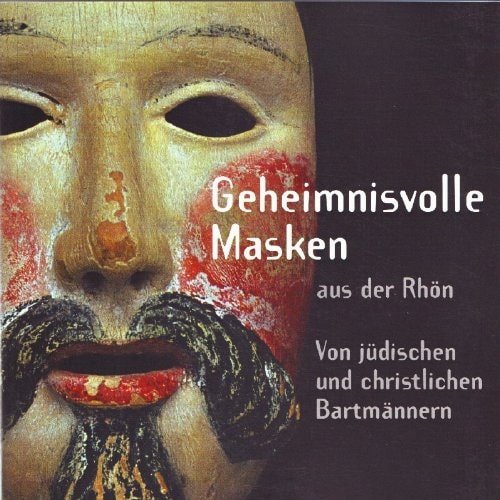 Geheimnisvolle Masken aus der Rhon : von judischen und christlichen Bartmannern ; eine Ausstellung des Hessischen Landesmuseums Darmstadt in der Aussenstelle Lorsch, 6.2.2005 bis 18.9.2005