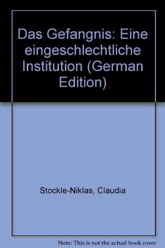 Das Gefängnis - eine eingeschlechtliche Institution