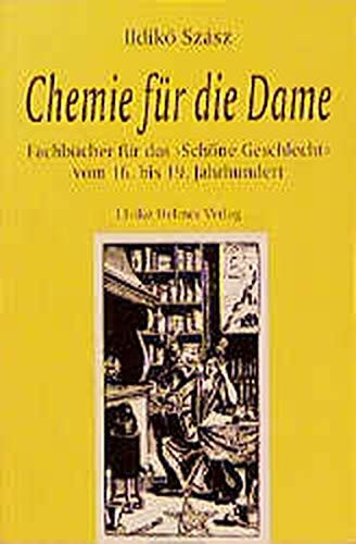 Chemie für die Damen Fachbücher für das "Schöne Geschlecht" vom 16. bis 19. Jahrhundert