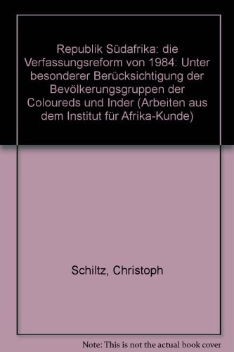 Republik Südafrika: Die Verfassungsreform von 1984 : unter besonderer Berücksichtigung der Bevölkerungsgruppen der Coloureds und Inder (Arbeiten aus dem Institut für Afrika-Kunde) (German Edition)