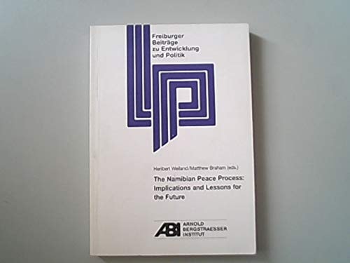 The Namibian peace process: Implications and lessons for the future : a review of an international conference jointly organized by the Arnold ... Beiträge zu Entwicklung und Politik)