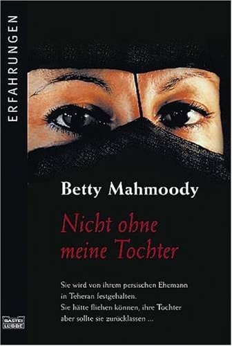 Eine Amerikanerin im Orient, oder, Der Fall Betty Mahmoody "Nicht ohne meine Tochter"