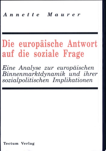 Die europäische Antwort auf die soziale Frage eine Analyse zur europäischen Binnenmarktdynamik und ihrer sozialpolitischen Implikationen