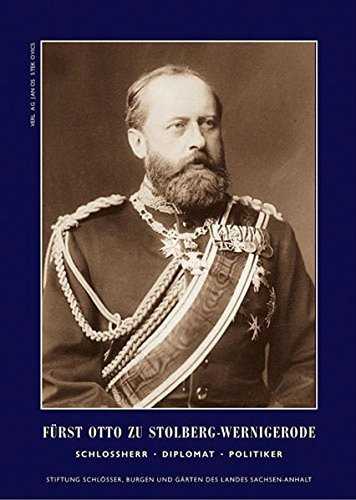 Furst Otto zu Stolberg-Wernigerode: Schlossherr - Diplomat - Politiker. Katalog zur Ausstellung (German Edition)