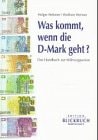 Was kommt, wenn die D-Mark geht? das Handbuch zur Währungsunion