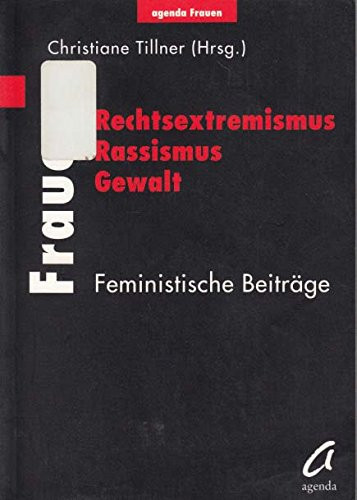 Frauen--Rechtsextremismus, Rassismus, Gewalt: Feministische Beiträge (Agenda Frauen) (German Edition)