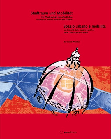 Stadtraum und Mobilität - Spazio urbano e mobilita Die Wiedergeburt des öffentlichen Raumes in Italiens historischen Städten - La rinascita dello spazio pubblico nelle citta italiane