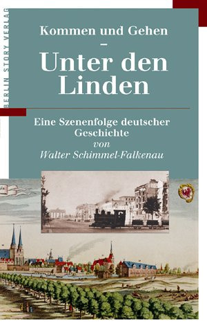 Kommen und Gehen - Unter den Linden eine Szenenfolge deutscher Geschichte