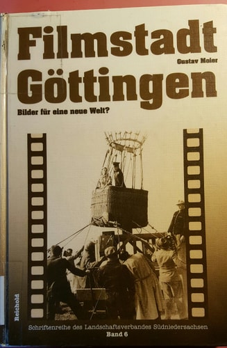 Filmstadt Göttingen: Bilder für eine neue Welt? : zur Geschichte der Göttinger Spielfilmproduktion 1945 bis 1961 (Schriftenreihe des Landschaftsverbandes Südniedersachsen) (German Edition)