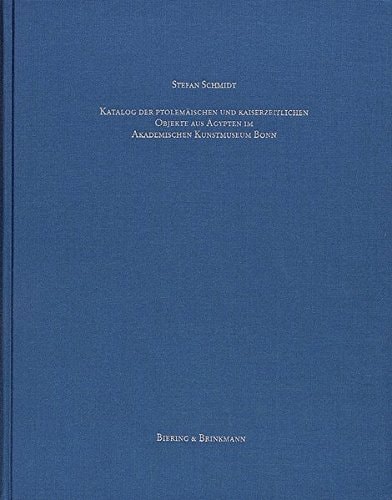 Katalog der ptolemäischen und kaiserzeitlichen Objekte aus Ägypten im Akademischen Kunstmuseum Bonn