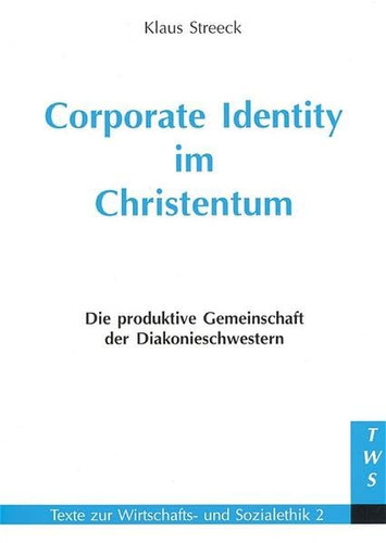 Corporate identity im Christentum die produktive Gemeinschaft der Diakonieschwestern