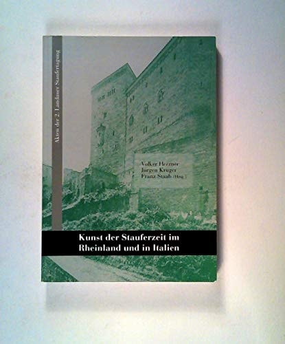 Kunst der Stauferzeit im Rheinland und in Italien Akten der 2. Landauer Staufertagung, 25.-27. Juni 1999