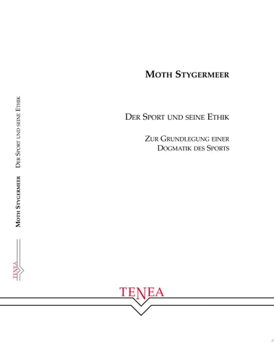 Der Sport und seine Ethik zur Grundlegung einer Dogmatik des Sports