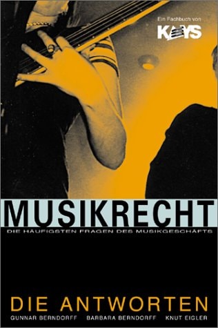 Musikrecht die häufigsten Fragen des Musikgeschäfts ; die Antworten