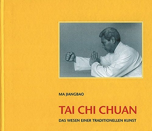 Tai Chi Chuan das Wesen einer traditionellen Kunst