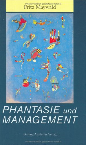 Phantasie und Management Wege zum kreativen Bewußt-Sein