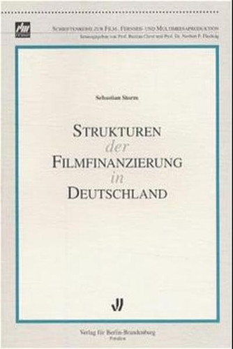 Strukturen der Filmfinanzierung in Deutschland (Schriftenreihe zur Film-, Fernseh- und Multimediaproduktion) (German Edition)