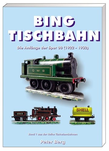 Reihe Tischeisenbahnen Bing-Tischbahn : die Anfänge der Spur 00 (1923 - 1932)