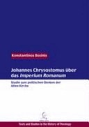 Johannes Chrysostomus über das Imperium Romanum Studie zum politischen Denken der Alten Kirche