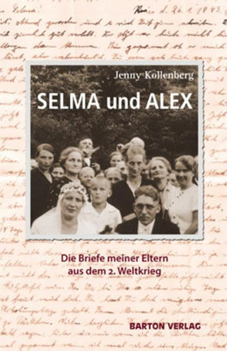 Selma und Alex die Briefe meiner Eltern aus dem 2. Weltkrieg